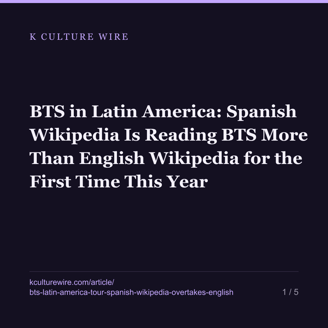 BTS in Latin America: Spanish Wikipedia Is Reading BTS More Than English Wikipedia for the First Time This Year — card 1 of 5