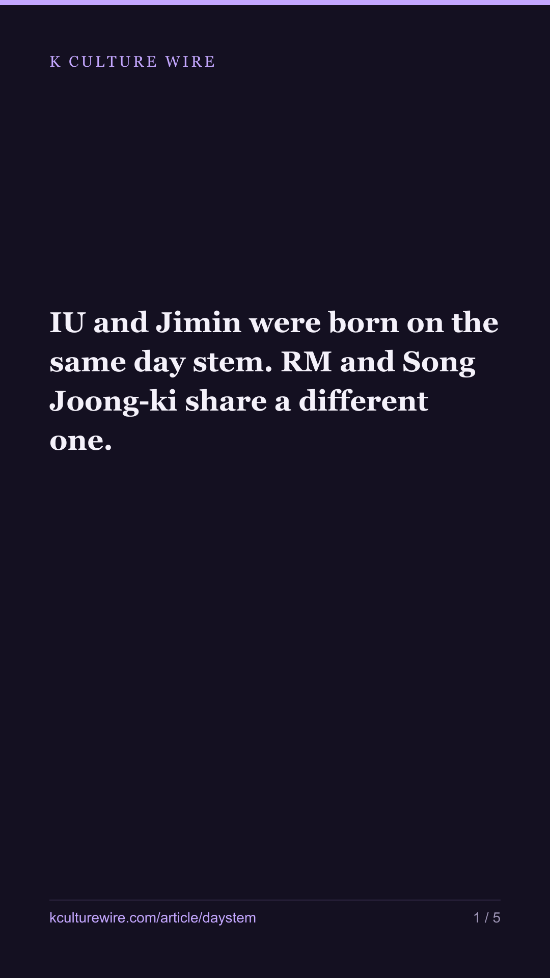 IU and Jimin were born on the same day stem. RM and Song Joong-ki share a different one. — tall card 1 of 5