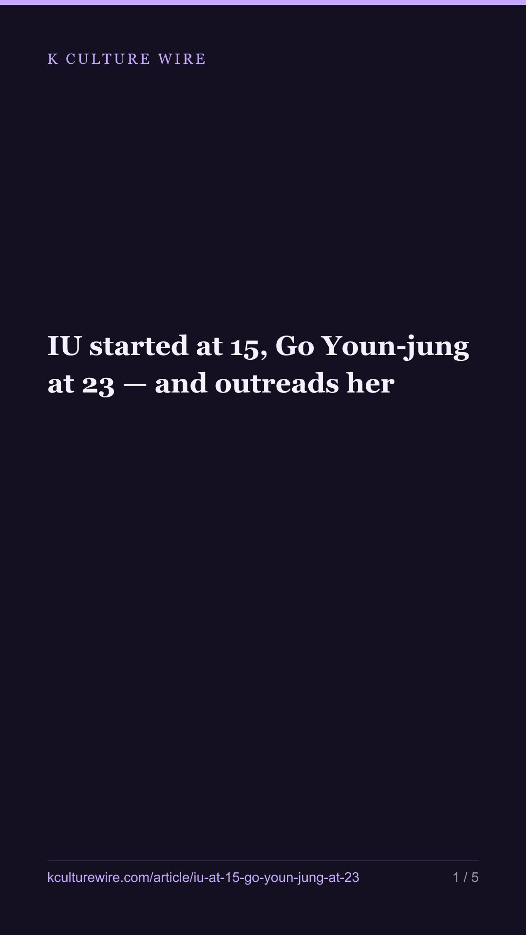 IU started at 15, Go Youn-jung at 23 — and outreads her — tall card 1 of 5